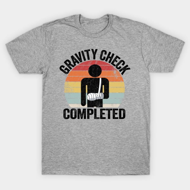 Gravity Check Completed Broken Arm Get Well Soon T-Shirt by Kuehni